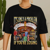 "It's Only A Problem If You're Losing" Funny Gambling T-Shirt by Dog Mom Hat