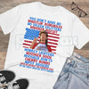 Funny Patriotic American Flag Quote T-Shirt – Sarcastic Independence Day Freedom Novelty Graphic Tee