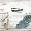 "Dudes Named Max Doing The Minimum" T-Shirt by Dog Mom Hat