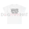 "I Love Illegal" Edgy Graphic T-Shirt by Dog Mom Hat