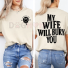 "My Wife Will Bury You" T-Shirt – Funny Husband Life Graphic Tee for Men by Dog Mom Hat