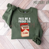 "Pass Me A Fridge Cig" Sweatshirt by Dog Mom Hat