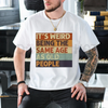 "It's Weird Being The Same Age As Old People" Retro Sarcastic T-Shirt – Unisex Casual Cotton Tee by Dog Mom Hat