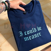 Embroidered "I Could Be Meaner" Sweatshirt by Dog Mom Hat