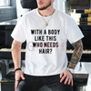 "With A Body Like This Who Needs Hair" T Shirt by Dog Mom Hat