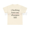 "I Hate My Chungus Life" T-Shirt – Funny Sarcastic Meme Tee by Dog Mom Hat