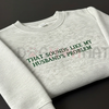 "My Husband's Problem" Embroidered Sweatshirt by Dog Mom Hat