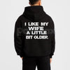 I Like My Wife A Little Bit Older Hoodie – Funny Husband Slogan Pullover, Cheeky Marriage Humour Streetwear, Unisex Vintage Hoodie