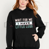 "Wait For Me I Have Little Legs" Funny Hoodie by Dog Mom Hat