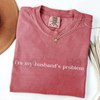 "My Husband's Biggest Problem" Comfort Colors® Shirt – Funny Wife Sarcasm Tee | Sassy Marriage Humor Gift by Dog Mom Hat