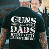 "Guns Don't Kill People Dads With Pretty Daughters Do" Shirt by Dog Mom Hat