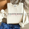 "I Could Be Meaner" Sweatshirt by Dog Mom Hat