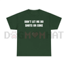 "DON'T LET ME" Funny Shots T-Shirt by Dog Mom Hat