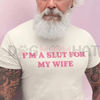 "I'm A Slut For My Wife" Funny T-Shirt by Dog Mom Hat