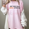 Funny Conservative "Don't Make Fun of Liberals" T-Shirt by Dog Mom Hat