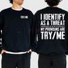 "I Identify as a Threat My Pronouns Are Try Me" Sweatshirt – Bold Statement Long Sleeve Printed Graphic, Casual Cotton Menswear Unisex Top by Dog Mom Hat