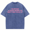 I Support A Man's Right To Shut The Fuck Up T-Shirt – Funny Sarcastic Graphic Tee, Retro Vintage Washed Cotton Humour Top