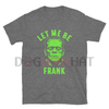 "Let Me Be Frank" T-Shirt – Unisex Funny Slogan Tee, Casual Short Sleeve Shirt by Dog Mom Hat