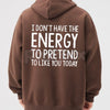 "I Don't Have The Energy To Pretend" Hoodie – Sarcastic Introvert Pullover, Honest Mood Slogan Apparel, Unisex