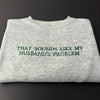 "That Sounds Like My Husband's Problem" Embroidered Sweatshirt – Funny Wifey Crewneck