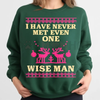 "I Have Never Met Even One Wise Man" Funny Christmas Sweater – Sarcastic Ugly Xmas Sweatshirt Gift by Dog Mom Hat