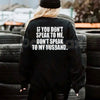 Don't Speak to My Husband Sweatshirt | Funny Wife Assertive Jumper | Protective Spouse Humor Crewneck | Bold Statement Gift