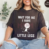 "Wait For Me, I Have Little Legs" Funny T-Shirt by Dog Mom Hat