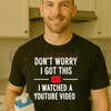 Funny Dad T-Shirt – "Don't Worry I Got This I Watched a YouTube Video" by Dog Mom Hat