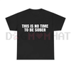 "This Is No Time To Be Sober" T-Shirt by Dog Mom Hat