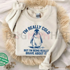 "I'm Really Cold But Being Brave" Sweatshirt by Dog Mom Hat