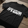 "It’s Not A Pimp Walk, It’s Gout" Funny T-Shirt by Dog Mom Hat