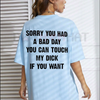 "SORRY YOU HAVE A BAD DAY" T-Shirt – Funny Sarcastic Graphic Tee by Dog Mom Hat