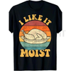 Funny 'I Like It Moist' Thanksgiving Turkey Tee by Dog Mom Hat
