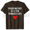 "Proud Mother of a Few Dumbass Kids" Funny Mother's Day T-Shirt by Dog Mom Hat