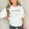 I Just Work Here Embroidered shirt - Funny Office T-Shirt, Coworker Gift by Dog Mom Hat