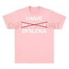 "I Have Dyslexia" Funny Slogan TShirt – Unisex Streetwear TShirt, Funny Graphic Tee by Dog Mom Hat