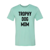 Trophy Dog Mom Shirt T-Shirt by Furr Baby Gifts