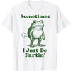 "Sometimes I Just Be Fartin'" Frog T-Shirt by Dog Mom Hat