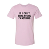 If I Cant Bring My Dog I m Not Going T-Shirt by Furr Baby Gifts