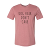 Dog Hair Don't Care T-Shirt by Furr Baby Gifts