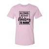 Alcohol Because Adulting Is Hard T-Shirt by T-Shirt Crazed