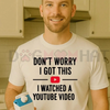 Funny Dad T-Shirt – "Don't Worry I Got This I Watched a YouTube Video" by Dog Mom Hat