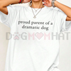 "Proud Parent of a Dramatic Dog" T-Shirt by Dog Mom Hat