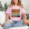 "It's Weird Being The Same Age As Old People" Retro Sarcastic T-Shirt – Unisex Casual Cotton Tee by Dog Mom Hat