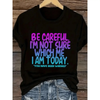 "Be Careful I'm Not Sure Which Me I Am Today" T-Shirt by Dog Mom Hat