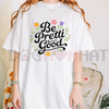 "Be Pretti Good" Activism Tee by Dog Mom Hat