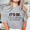 "It's Ok I'm On 500mg Of Fukitol" Funny T-Shirt by Dog Mom Hat