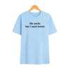 Funny "Life Sucks But I Suck Better" Shirt - Sarcastic Graphic Tee, Dark Humor Apparel