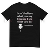 Summer Quote T-Shirt – "I Can't Believe What You Say Because I See What You Do" – Black Cotton Crew Neck by Dog Mom Hat