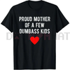 "Proud Mother of a Few Dumbass Kids" Funny Mother's Day T-Shirt by Dog Mom Hat